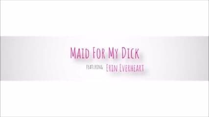 Maid For My Dick